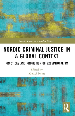 Nordic Criminal Justice in a Global Context: Practices and Promotion of Exceptionalism book