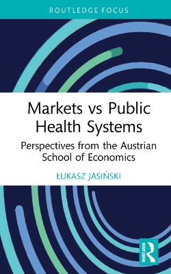 Markets vs Public Health Systems: Perspectives from the Austrian School of Economics by Łukasz Jasiński