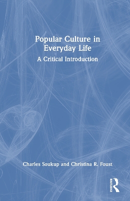 Popular Culture in Everyday Life: A Critical Introduction by Charles Soukup