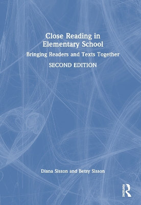 Close Reading in Elementary School: Bringing Readers and Texts Together by Diana Sisson