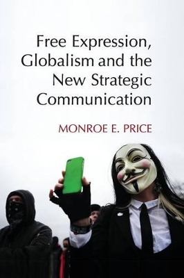 Free Expression, Globalism, and the New Strategic Communication by Monroe E. Price