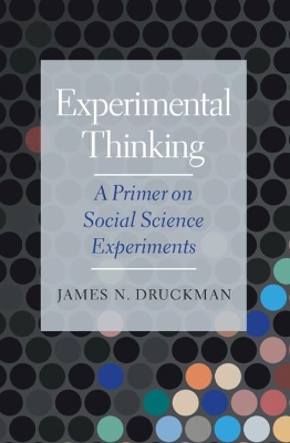 Experimental Thinking: A Primer on Social Science Experiments by James N. Druckman