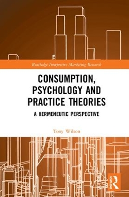 Consumption, Psychology and Practice Theories by Tony Wilson