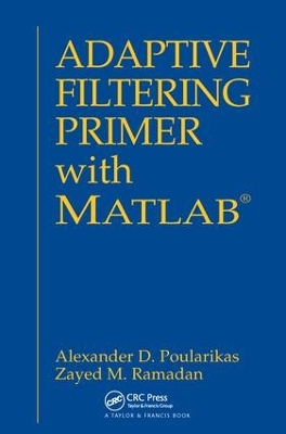 Adaptive Filtering Primer with MATLAB by Alexander D. Poularikas