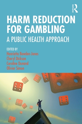 Harm Reduction for Gambling: A Public Health Approach by Henrietta Bowden-Jones