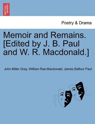 Memoir and Remains. [Edited by J. B. Paul and W. R. MacDonald.] by John Miller Gray