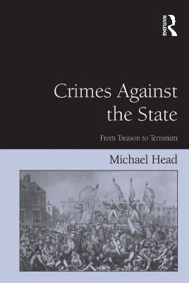 Crimes Against The State: From Treason to Terrorism by Michael Head