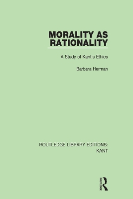 Morality as Rationality: A Study of Kant's Ethics by Barbara Herman
