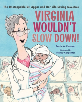 Virginia Wouldn't Slow Down!: The Unstoppable Dr. Apgar and Her Life-Saving Invention book