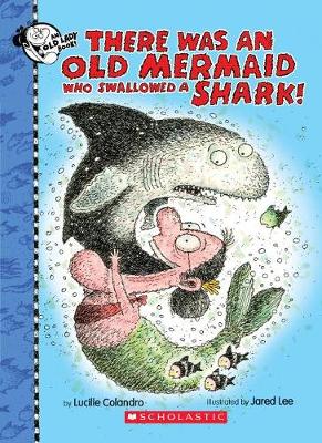 There Was an Old Mermaid Who Swallowed a Shark! book