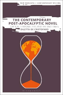 The Contemporary Post-Apocalyptic Novel: Critical Temporalities and the End Times by Dr Diletta De Cristofaro