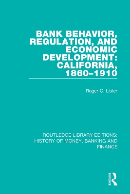 Bank Behavior, Regulation, and Economic Development: California, 1860-1910 book