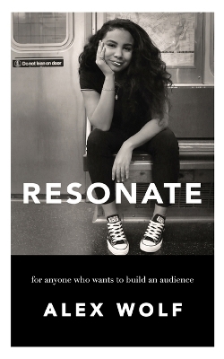 Resonate: For Anyone Who Wants To Build An Audience: For Anyone Who Wants To Build An Audience book