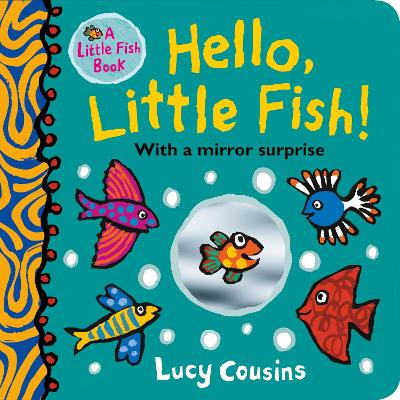 Hello, Little Fish! A mirror book by Lucy Cousins