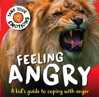 Tame Your Emotions: Feeling Angry by Susie Williams