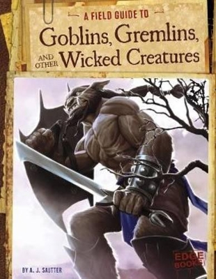 Field Guide to Goblins, Gremlins, and Other Wicked Creatures book