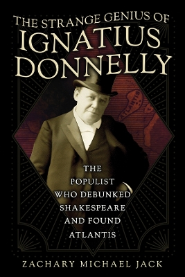 The Strange Genius of Ignatius Donnelly: The Populist Who Debunked Shakespeare and Found Atlantis book