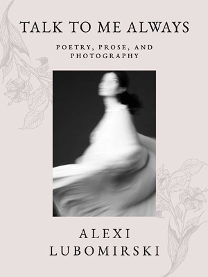 Talk to Me Always: Poetry, Prose, and Photography book