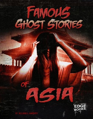 Famous Ghost Stories of Asia by Jillian L Harvey