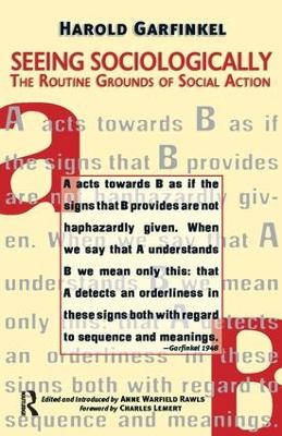 Seeing Sociologically: The Routine Grounds of Social Action by Harold Garfinkel