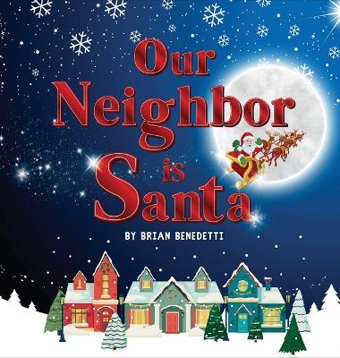 Our Neighbor Is Santa by Brian Benedetti