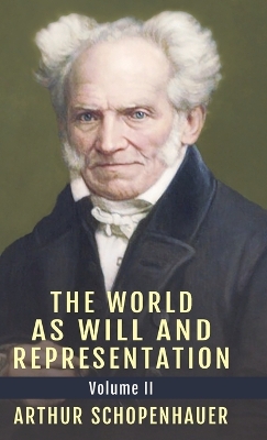 The The World as Will and Representation, Vol. 2 by Arthur Schopenhauer
