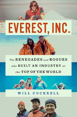 Everest, Inc.: The Renegades and Rogues Who Built an Industry at the Top of the World book