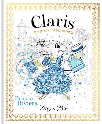 Claris: Bonjour Riviera: The Chicest Mouse in Paris: Volume 3 by Megan Hess