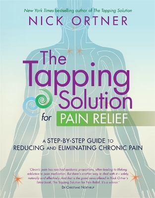 The Tapping Solution for Pain Relief: A Step-by-Step Guide to Reducing and Eliminating Chronic Pain by Nick Ortner