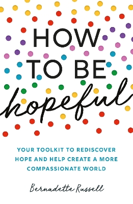 How to Be Hopeful: Your Toolkit to Rediscover Hope and Help Create a More Compassionate World book