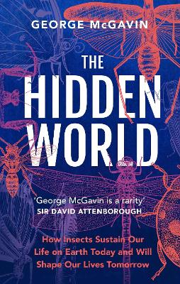 The Hidden World: How Insects Sustain Life on Earth Today and Will Shape Our Lives Tomorrow book