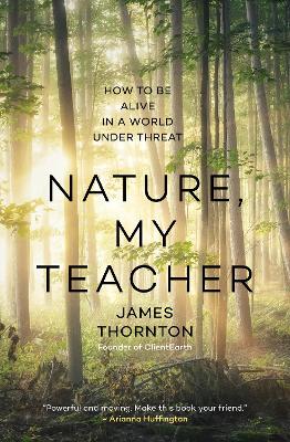 Nature is My Teacher: How to be Alive in a World under Threat book