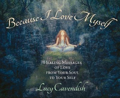 Because I Love Myself - Mini Oracle Cards: Healing Messages of Love from Your Soul to Your Self book