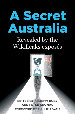 A Secret Australia: Revealed by the WikiLeaks Exposés by Peter Cronau