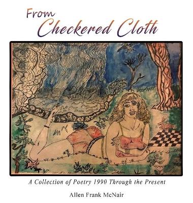 From Checkered Cloth: A Collection of Poetry 1990 Through the Present book