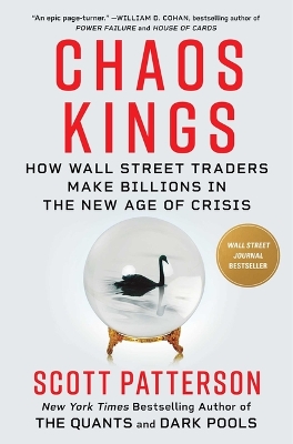 Chaos Kings: How Wall Street Traders Make Billions in the New Age of Crisis by Scott Patterson