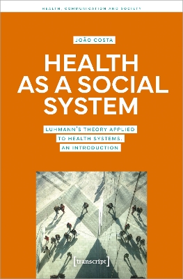 Health as a Social System: Luhmann's Theory Applied to Health Systems. An Introduction book