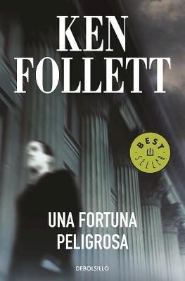 A Una fortuna peligrosa / A Dangerous Fortune by Ken Follett