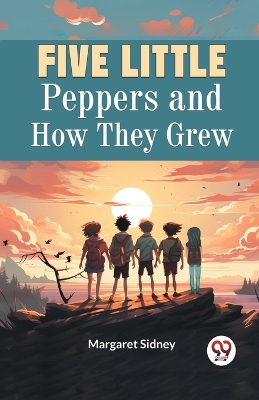 Five Little Peppers and How They Grew book