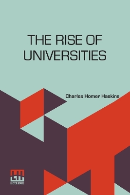 The The Rise of Universities by Charles Homer Haskins
