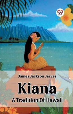 Kiana A Tradition Of Hawaii by James Jackson Jarves