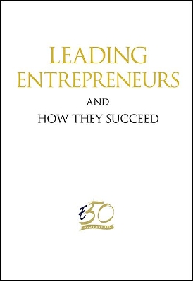 Leading Entrepreneurs And How They Succeed by Enterprise 50 Association Singapore
