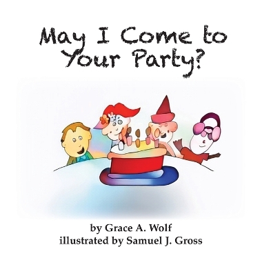May I Come to Your Party? by Grace A Wolf