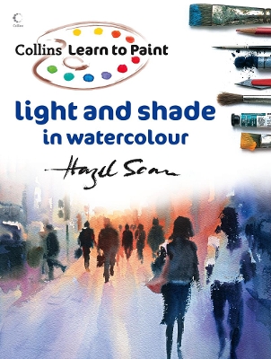 Light and Shade in Watercolour (Collins Learn to Paint) by Hazel Soan
