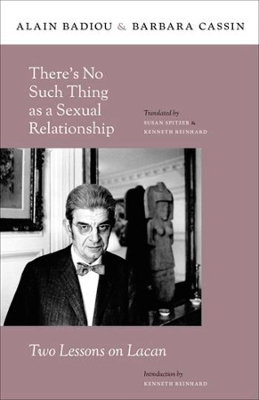 There’s No Such Thing as a Sexual Relationship: Two Lessons on Lacan by Alain Badiou