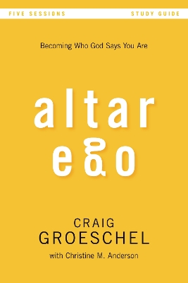 Altar Ego Study Guide by Craig Groeschel