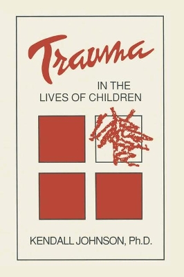 Trauma in the Lives of Children by Kendall Johnson