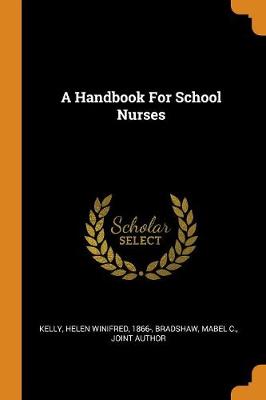 A Handbook for School Nurses by Helen Winifred 1866- Kelly