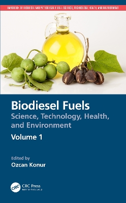 Biodiesel Fuels: Science, Technology, Health, and Environment by Ozcan Konur