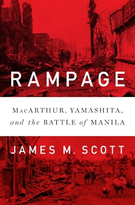 Rampage: MacArthur, Yamashita, and the Battle of Manila book